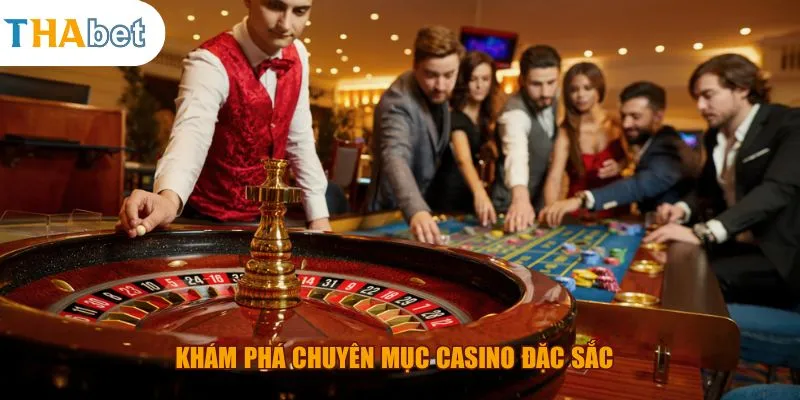 Khám phá chuyên mục casino đặc sắc