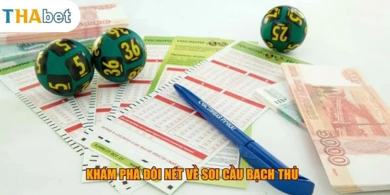 Khám phá đôi nét về soi cầu bạch thủ