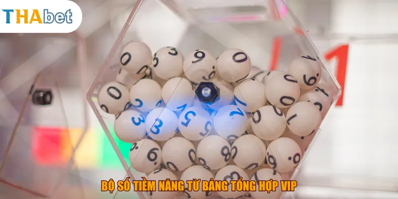 Bộ số tiềm năng từ bảng tổng hợp VIP