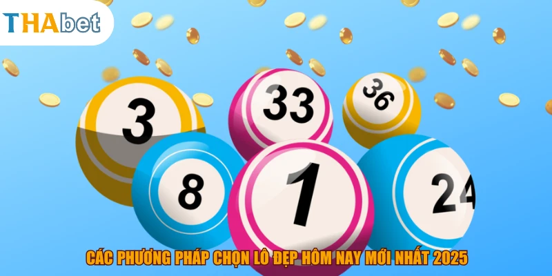 Các phương pháp chọn lô đẹp hôm nay mới nhất 2025
