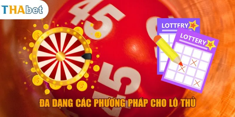 Đa dạng các phương pháp cho lô thủ