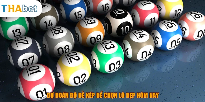 Dự đoán bộ đề kép để chọn lô đẹp hôm nay