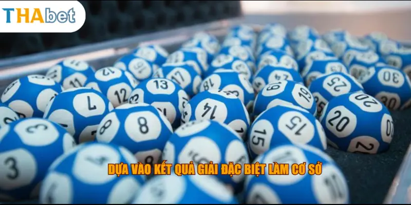 Dựa vào kết quả giải đặc biệt làm cơ sở