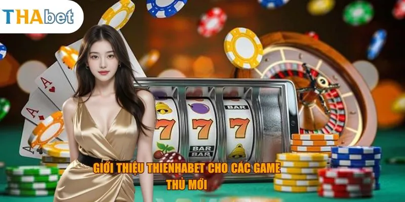 Giới thiệu Thienhabet cho các game thủ mới