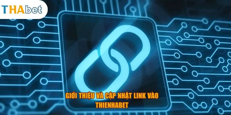 Giới thiệu và cập nhật link vào Thienhabet