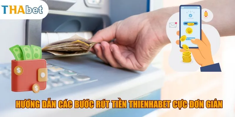 Hướng dẫn các bước rút tiền thienhabet cực đơn giản