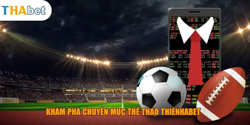 Khám phá chuyên mục thể thao thienhabet