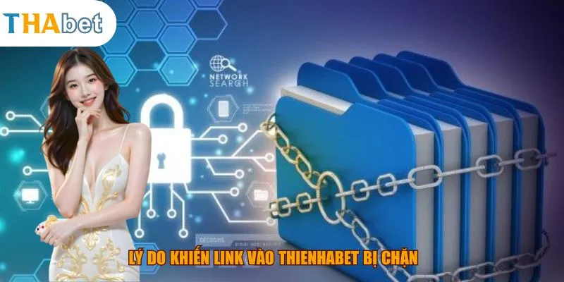 Lý do khiến link vào Thienhabet bị chặn