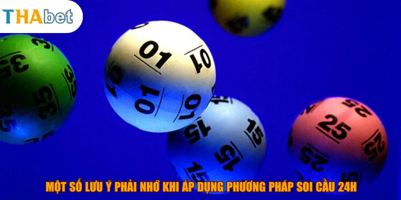 Một số lưu ý phải nhớ khi áp dụng phương pháp soi cầu 24h