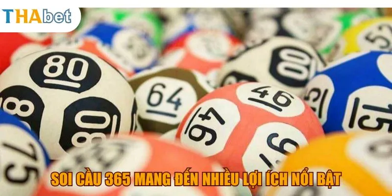 Soi cầu 365 mang đến nhiều lợi ích nổi bật