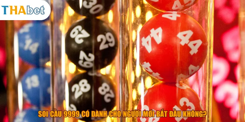 Soi cầu 9999 có dành cho người mới bắt đầu không?