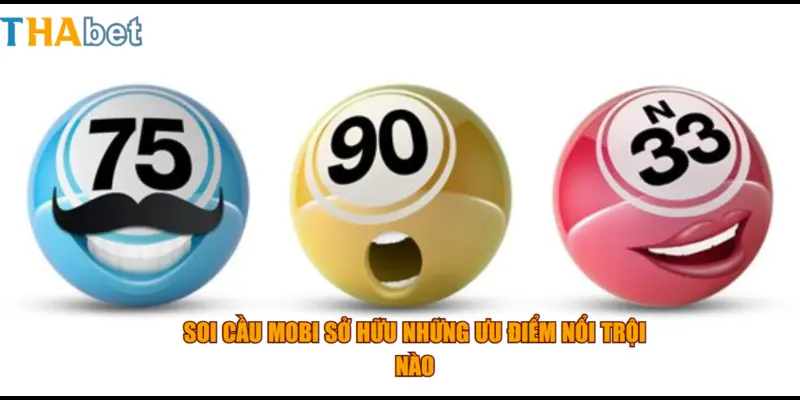Soi cầu mobi sở hữu những ưu điểm nổi trội nào