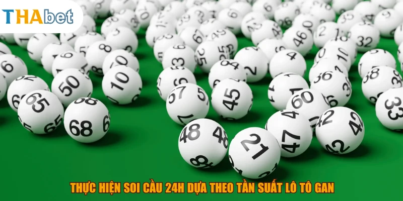 Thực hiện soi cầu 24h dựa theo tần suất lô tô gan