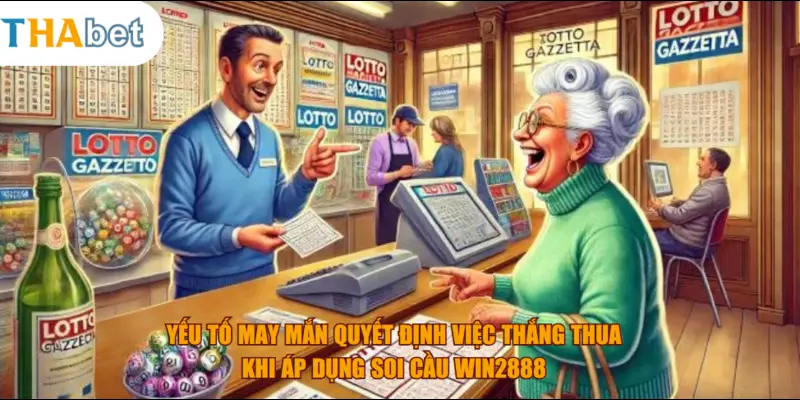 Yếu tố may mắn quyết định việc thắng thua khi áp dụng soi cầu WIN2888